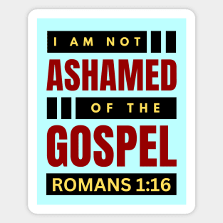 I Am Not Ashamed Of The Gospel | Christian Bible Verse Romans 1:16 Magnet